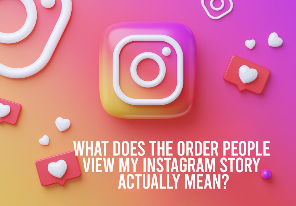  What Does The Order People View My Instagram Story Actually Mean? 